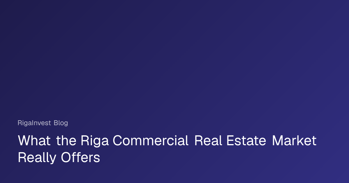 Riga Commercial Real Estate Market Explained: Yields, Trends ...